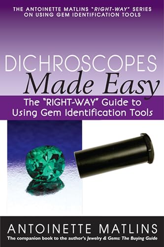 Dichroscopes Made Easy: The "RIGHT-WAY" Guide to Using Gem Identification Tools (Right-way Series to Using Gem Identification Tools)