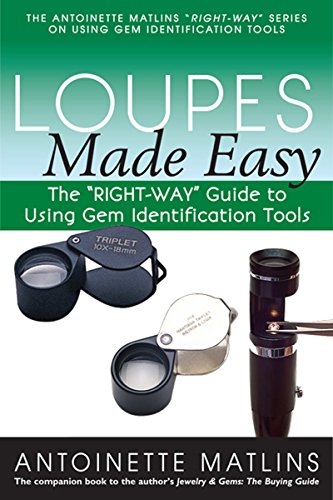 Loupes Made Easy: The "RIGHT-WAY" Guide to Using Gem Identification Tools (Right-way Series to Using Gem Identification Tools)