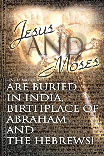 Jesus and Moses Are Buried in India, Birthplace of Abraham and the Hebrews von Authors Choice Press