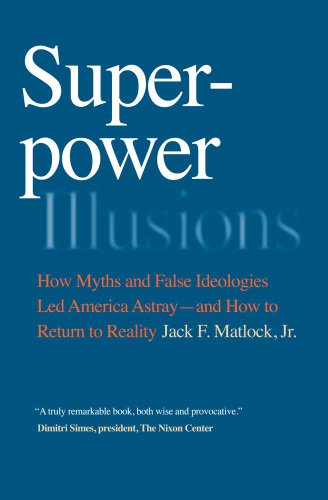 Superpower Illusions: How Myths and False Ideologies Led America Astray--and How to Return to Reality