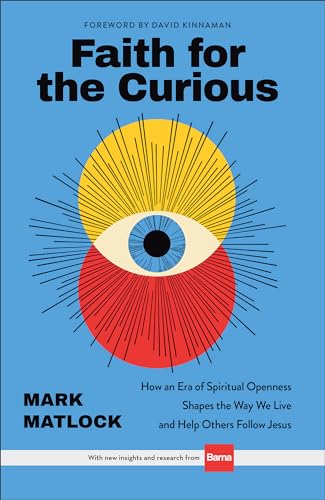 Faith for the Curious: How an Era of Spiritual Openness Shapes the Way We Live and Help Others Follow Jesus von Baker Books, a division of Baker Publishing Group