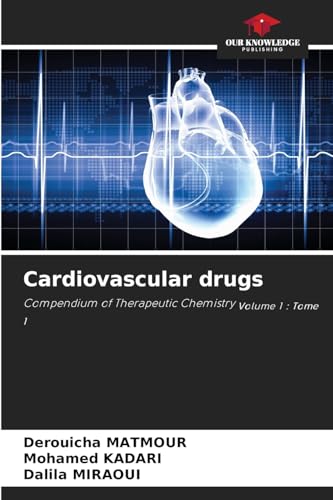 Cardiovascular drugs: Compendium of Therapeutic Chemistry Volume 1 : Tome 1 von Our Knowledge Publishing