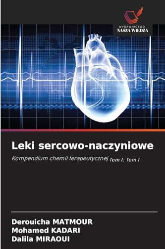 Leki sercowo-naczyniowe: Kompendium chemii terapeutycznej Tom 1: Tom 1 von Wydawnictwo Nasza Wiedza