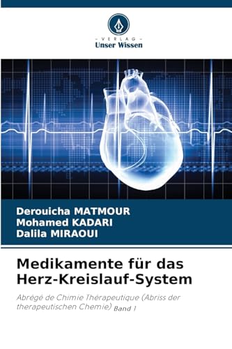 Medikamente für das Herz-Kreislauf-System: Abrégé de Chimie Thérapeutique (Abriss der therapeutischen Chemie) Band 1 von Verlag Unser Wissen