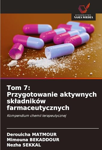 Tom 7: Przygotowanie aktywnych sk¿adników farmaceutycznych: Kompendium chemii terapeutycznej von Wydawnictwo Nasza Wiedza