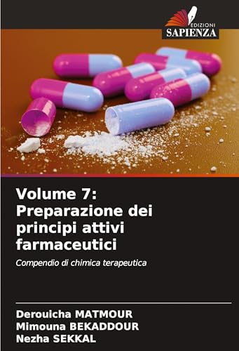 Volume 7: Preparazione dei principi attivi farmaceutici: Compendio di chimica terapeutica von Edizioni Sapienza