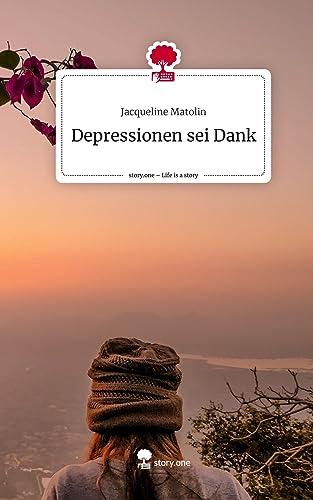 Depressionen sei Dank. Life is a Story - story.one