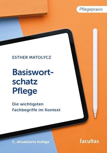 Basiswortschatz Pflege: Die wichtigsten Fachbegriffe im Kontext Basiswortschatz Pflege: Die wichtigsten Fachbegriffe im Kontext von facultas