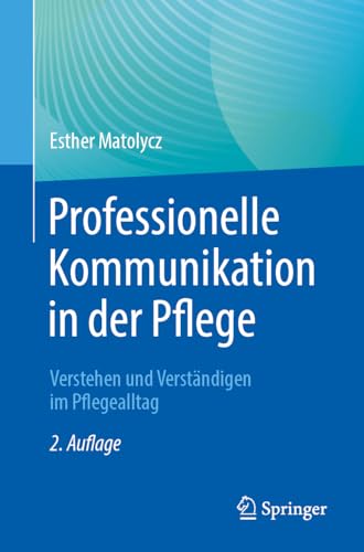 Professionelle Kommunikation in der Pflege: Verstehen und Verständigen im Pflegealltag von Springer