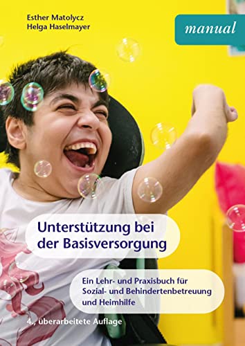 Unterstützung bei der Basisversorgung: Ein Lehr- und Praxisbuch für Sozial- und Behindertenbetreuung sowie Heimhilfe