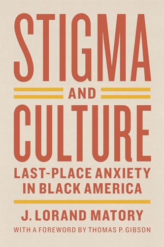 Stigma and Culture: Last-Place Anxiety in Black America (Lewis Henry Morgan Lecture Series)
