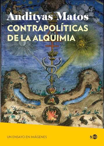 Contrapolíticas de la alquimia: Un ensayo en imágenes (Huellas y Señales, Band 2101) von Ned Ediciones