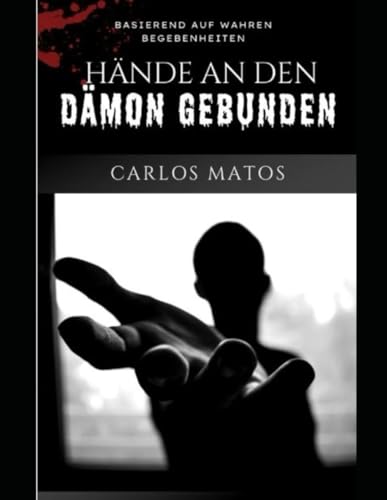 Hände an den Dämon gebunden: Basierend auf wahren Begebenheiten von Independently published