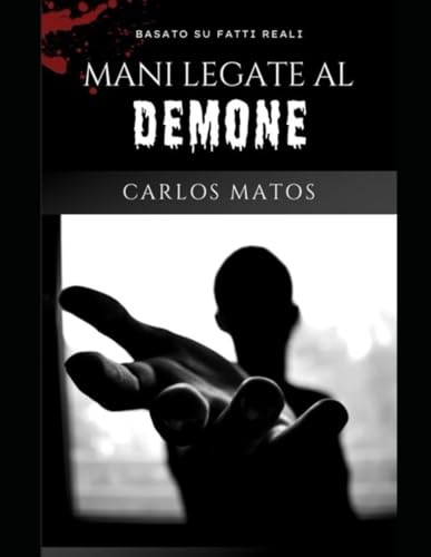 Mani legate al demone: basato su fatti reali von Independently published