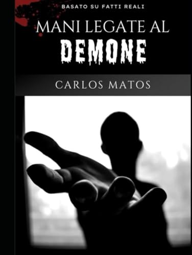 Mani legate al demone: basato su fatti reali von Independently published