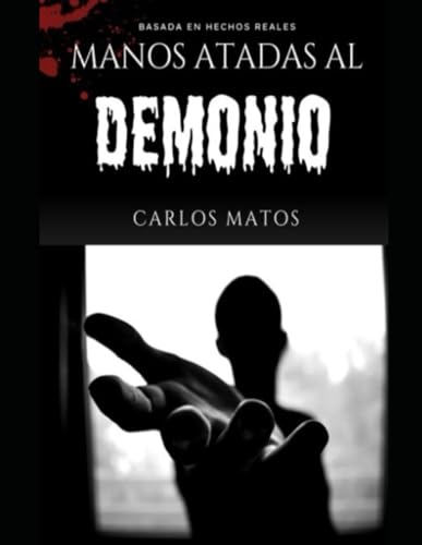 Manos atadas al Demonio: Baseada en echos reales von Independently published