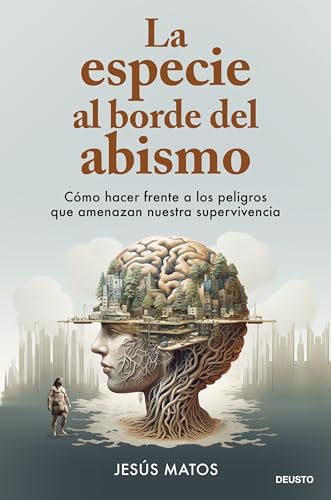 La especie al borde del abismo: Cómo hacer frente a los peligros que amenazan nuestra supervivencia (Deusto)
