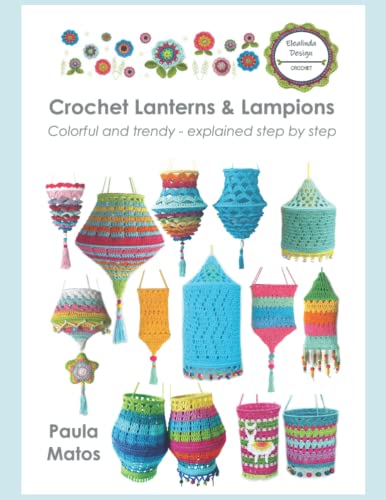 Crochet Lanterns & Lampions: Colorful and trendy - explained step by step