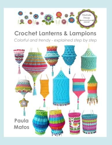 Crochet Lanterns & Lampions: Colorful and trendy - explained step by step