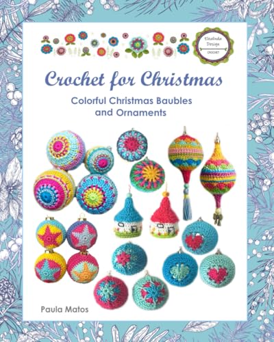 Crochet for Christmas: Colorful Christmas Baubles and Ornaments von Independently published