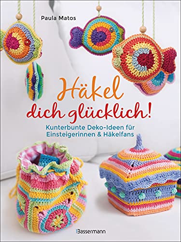 Häkel dich glücklich! Kunterbunte Deko-Ideen für Einsteigerinnen & Häkelfans: Von Handytaschen bis Grannysquares Häkel dich glücklich! Kunterbunte Deko-Ideen für Einsteigerinnen & Häkelfans: Von Handytaschen bis Grannysquares