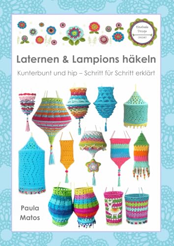 Laternen & Lampions häkeln: Kunterbunt und hip – Schritt für Schritt erklärt von Independently published