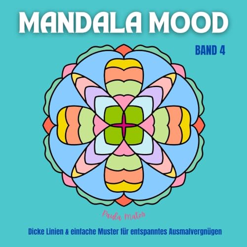Mandala Mood Band 4 - Malbuch mit 40 Mandala-Motiven für Erwachsene, Senioren, Kids: Dicke Linien & einfache Muster für entspanntes Ausmalvergnügen (Mandala Mood Ausmalbücher Band 1 bis 4) von Independently published