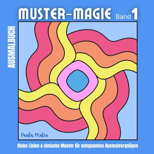 Muster-Magie Band 1 - Malbuch mit 40 einzigartigen Mustern für Erwachsene, Senioren, Kids: Dicke Linien & einfache Muster für entspanntes Ausmalvergnügen, 100 Seiten inkl. Farbmustertabellen