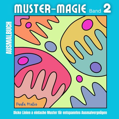 Muster-Magie Band 2 - Malbuch mit 40 einzigartigen Mustern für Erwachsene, Senioren, Kids: Dicke Linien & einfache Muster für entspanntes Ausmalvergnügen (Muster-Magie Malbücher, Band 2)