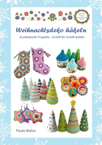 Weihnachtsdeko häkeln: Kunterbunte Projekte - Schritt für Schritt erklärt von Independently published