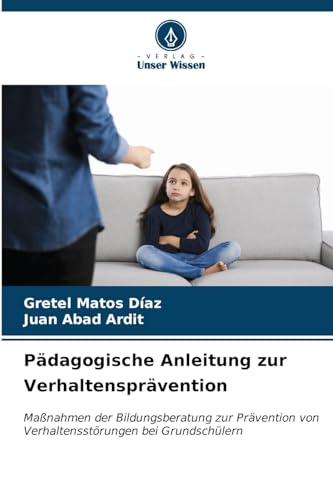 Pädagogische Anleitung zur Verhaltensprävention: Maßnahmen der Bildungsberatung zur Prävention von Verhaltensstörungen bei Grundschülern von Verlag Unser Wissen