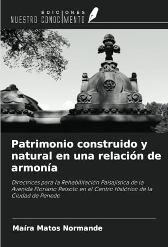 Patrimonio construido y natural en una relación de armonía: Directrices para la Rehabilitación Paisajística de la Avenida Floriano Peixoto en el Centro Histórico de la Ciudad de Penedo von Ediciones Nuestro Conocimiento