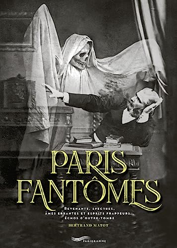 Paris Fantômes - Revenants, spectres, âmes errantes et esprits frappeurs... échos d'outre-tombe von PARIGRAMME