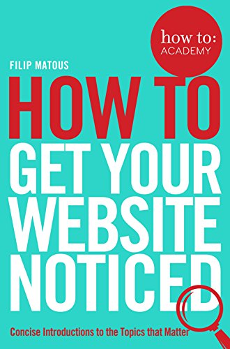 How To Get Your Website Noticed (How To: Academy, 3, Band 3) von Bluebird