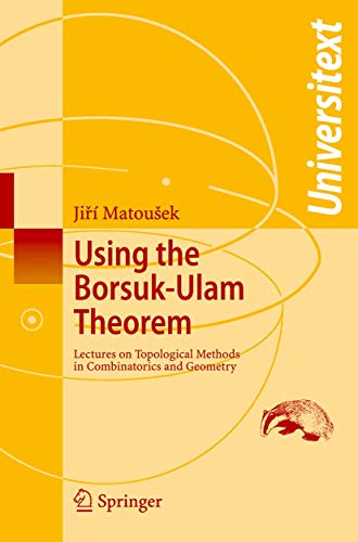 Using the Borsuk-Ulam Theorem: Lectures on Topological Methods in Combinatorics and Geometry (Universitext)