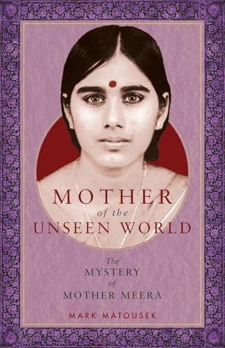 Mother of the Unseen World: The Mystery of Mother Meera von Monkfish Book Publishing