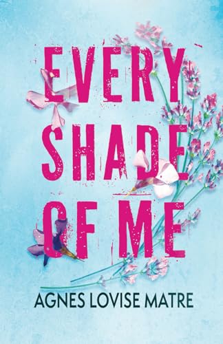 Every shade of me: A woman's journey of self discovery through sickness, angst, and romance von Mata Forlag