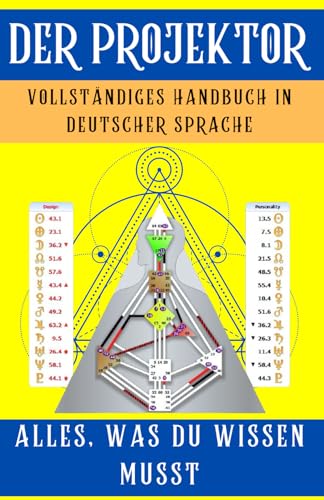 Das Human Design Projektor Buch [Komplettes Handbuch auf Deutsch]: Alles, Was Du über Die Funktionsweise Der Projektoren Im Human-Design-System Wissen Musst von Independently published