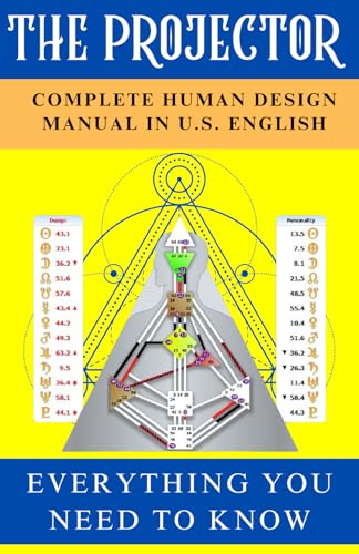 The Human Design Projector Book [Complete Manual in U.S. English]: Everything You Need To Know About The Inner Workings Of The Human Design Projector von Independently published