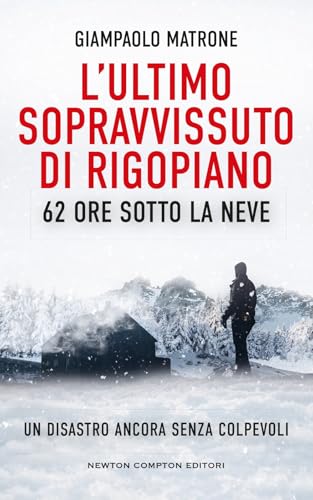 L'ultimo sopravvissuto di Rigopiano. 62 ore sotto la neve. Un disastro ancora senza colpevoli (Controcorrente) von Newton Compton Editori