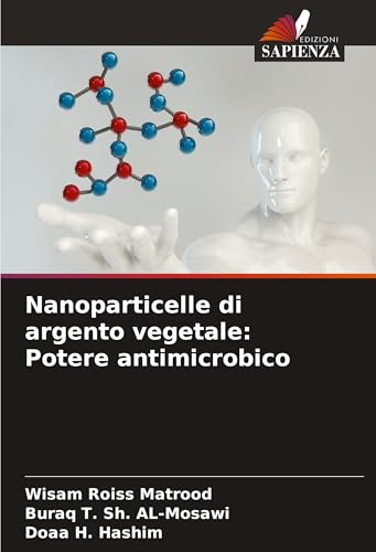 Nanoparticelle di argento vegetale: Potere antimicrobico: DE von Edizioni Sapienza
