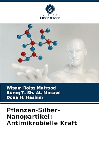 Pflanzen-Silber-Nanopartikel: Antimikrobielle Kraft: DE von Verlag Unser Wissen