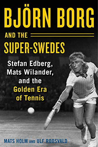 Björn Borg and the Super-Swedes: Stefan Edberg, Mats Wilander, and the Golden Era of Tennis von Skyhorse