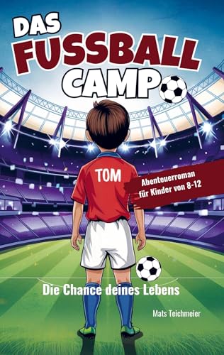 Das Fußball Camp - die Chance deines Lebens: Ein Abenteuerroman für Kinder von 8- 12 Jahren von Bookmundo