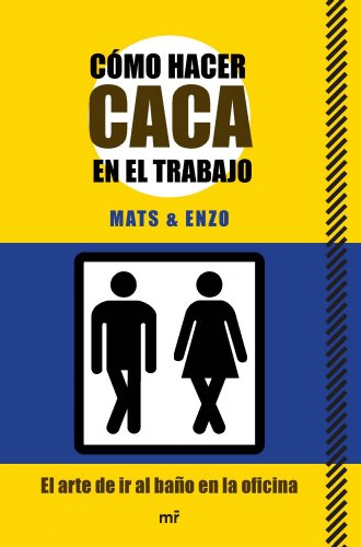 Cómo hacer caca en el trabajo : el arte de ir al baño en la oficina (MR Prácticos) von Ediciones Martínez Roca
