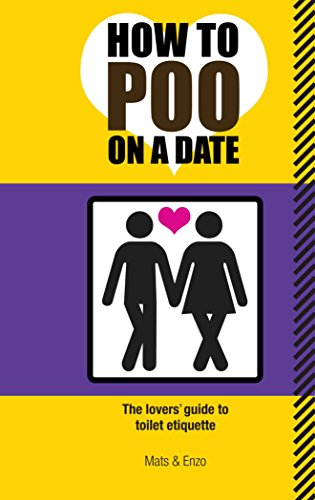 How to Poo on a Date: The Lovers Guide to Toilet Etiquette