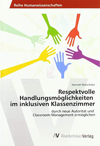 Respektvolle Handlungsmöglichkeiten im inklusiven Klassenzimmer: durch neue Autorität und Classroom-Management ermöglichen