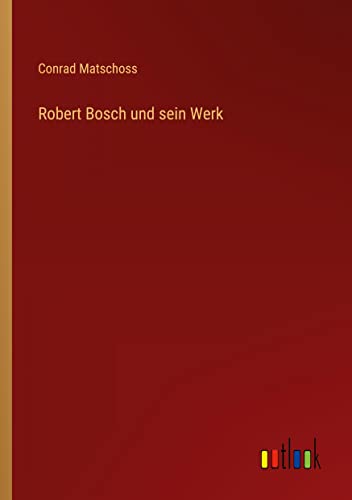 Robert Bosch und sein Werk von Outlook Verlag