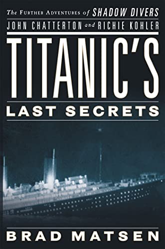 Titanic's Last Secrets: The Further Adventures of Shadow Divers John Chatterton and Richie Kohler