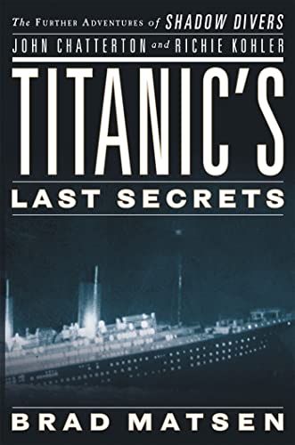 Titanic's Last Secrets: The Further Adventures of Shadow Divers John Chatterton and Richie Kohler von Twelve